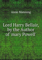 Lord Harry Bellair, by the Author of `mary Powell`
