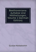 Beethoveniana: Aufstze Und Mittheilungen, Volume 2 (German Edition)