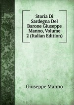 Storia Di Sardegna Del Barone Giuseppe Manno, Volume 2 (Italian Edition)