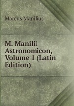 M. Manilii Astronomicon, Volume 1 (Latin Edition)