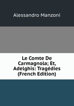 Le Comte De Carmagnola; Et, Adelghis: Tragdies (French Edition)