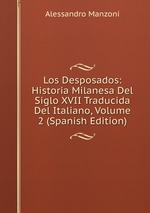 Los Desposados: Historia Milanesa Del Siglo XVII Traducida Del Italiano, Volume 2 (Spanish Edition)