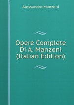 Opere Complete Di A. Manzoni (Italian Edition)