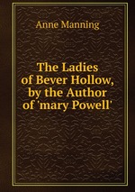 The Ladies of Bever Hollow, by the Author of `mary Powell`