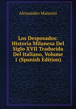 Los Desposados: Historia Milanesa Del Siglo XVII Traducida Del Italiano, Volume 1 (Spanish Edition)