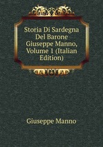 Storia Di Sardegna Del Barone Giuseppe Manno, Volume 1 (Italian Edition)