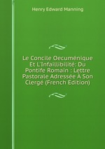 Le Concile Oecumnique Et L`Infaillibilit: Du Pontife Romain : Lettre Pastorale Adresse  Son Clerg (French Edition)