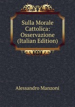 Sulla Morale Cattolica: Osservazione (Italian Edition)