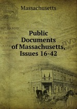 Public Documents of Massachusetts, Issues 16-42