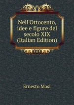 Nell`Ottocento, idee e figure del secolo XIX (Italian Edition)