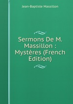 Sermons De M. Massillon : Mystres (French Edition)