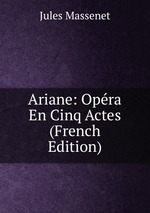 Ariane: Opra En Cinq Actes (French Edition)
