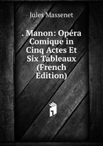 . Manon: Opra Comique in Cinq Actes Et Six Tableaux (French Edition)