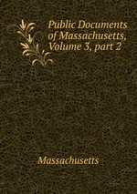 Public Documents of Massachusetts, Volume 3, part 2