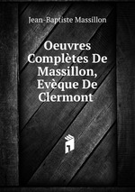 Oeuvres Compltes De Massillon, Evque De Clermont