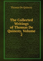 The Collected Writings of Thomas De Quincey, Volume 2