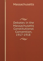 Debates in the Massachusetts Constitutional Convention, 1917-1918