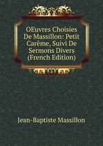 OEuvres Choisies De Massillon: Petit Carme, Suivi De Sermons Divers (French Edition)