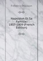 Napolon Et Sa Famille: 1807-1809 (French Edition)
