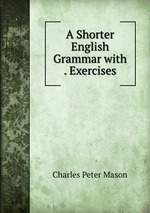 A Shorter English Grammar with . Exercises