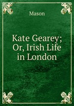 Kate Gearey; Or, Irish Life in London