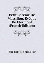 Petit Carme De Massillon, vque De Clermont (French Edition)