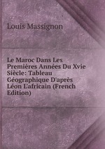Le Maroc Dans Les Premires Annes Du Xvie Sicle: Tableau Gographique D`aprs Lon L`africain (French Edition)