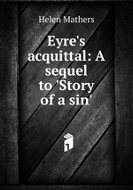 Eyre`s acquittal: A sequel to `Story of a sin`