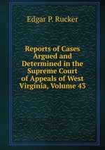 Reports of Cases Argued and Determined in the Supreme Court of Appeals of West Virginia, Volume 43