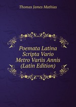 Poemata Latina Scripta Vario Metro Variis Annis (Latin Edition)