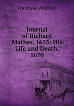 Journal of Richard Mather, 1635: His Life and Death, 1670