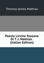 Poesie Liriche Tosoane Di T. J. Mathias . (Italian Edition)