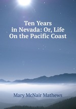 Ten Years in Nevada: Or, Life On the Pacific Coast