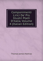 Componimenti Lirici De` Pi Illustri Poeti D`italia, Volume 4 (Italian Edition)