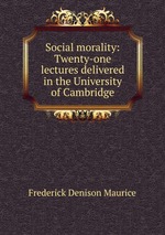 Social morality: Twenty-one lectures delivered in the University of Cambridge