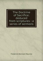 The Doctrine of Sacrifice: deduced from scriptures : a series of sermons