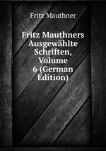 Fritz Mauthners Ausgewhlte Schriften, Volume 6 (German Edition)
