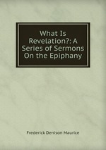 What Is Revelation?: A Series of Sermons On the Epiphany