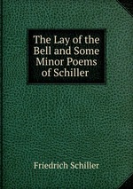The Lay of the Bell and Some Minor Poems of Schiller