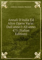Annali D`italia Ed Altre Opere Varie: Dall`anno I All`anno 475 (Italian Edition)
