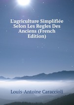 L`agriculture Simplifie Selon Les Regles Des Anciens (French Edition)