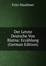 Der Letzte Deutsche Von Blatna: Erzhlung (German Edition)