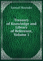 Treasury of Knowledge and Library of Reference, Volume 1