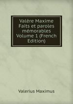 Valre Maxime Faits et paroles mmorables Volume 1 (French Edition)