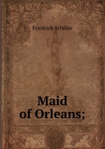 Maid of Orleans;
