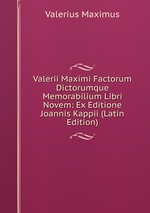 Valerii Maximi Factorum Dictorumque Memorabilium Libri Novem: Ex Editione Joannis Kappii (Latin Edition)