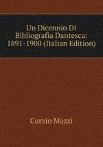 Un Dicennio Di Bibliografia Dantesca: 1891-1900 (Italian Edition)