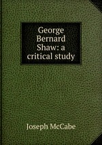 George Bernard Shaw: a critical study