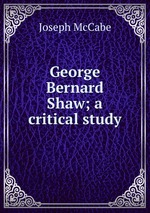 George Bernard Shaw; a critical study