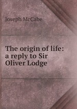 The origin of life: a reply to Sir Oliver Lodge
